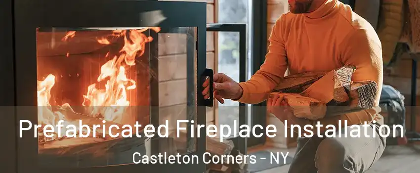 Prefabricated Fireplace Installation Castleton Corners - NY