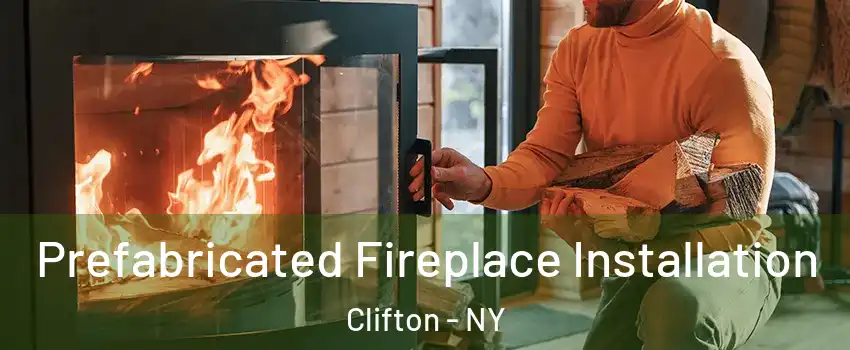 Prefabricated Fireplace Installation Clifton - NY