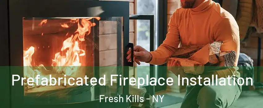 Prefabricated Fireplace Installation Fresh Kills - NY