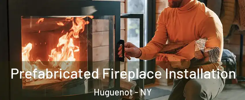 Prefabricated Fireplace Installation Huguenot - NY