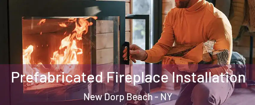 Prefabricated Fireplace Installation New Dorp Beach - NY