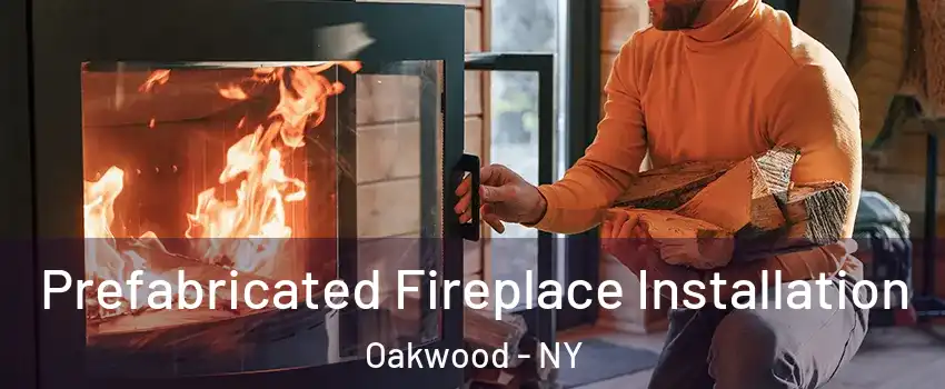 Prefabricated Fireplace Installation Oakwood - NY