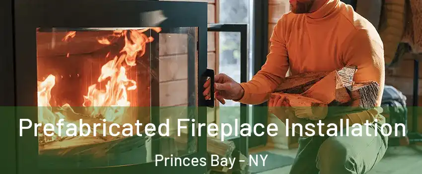 Prefabricated Fireplace Installation Princes Bay - NY