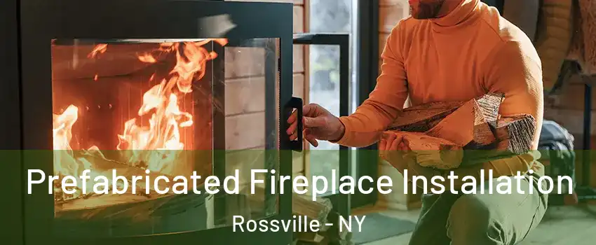 Prefabricated Fireplace Installation Rossville - NY