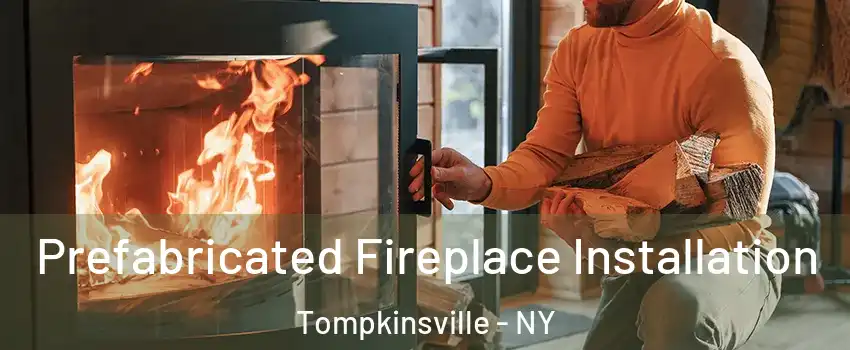 Prefabricated Fireplace Installation Tompkinsville - NY