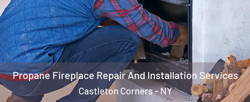 Propane Fireplace Repair And Installation Services Castleton Corners - NY