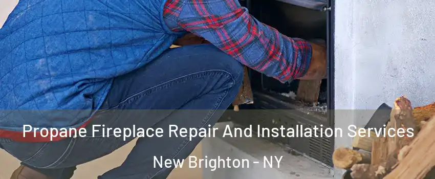 Propane Fireplace Repair And Installation Services New Brighton - NY