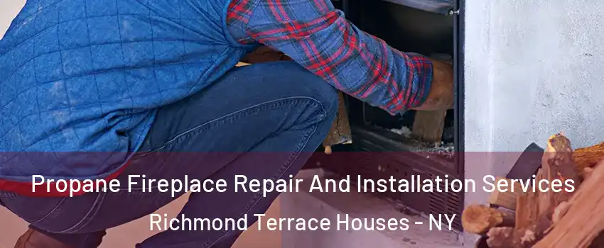 Propane Fireplace Repair And Installation Services Richmond Terrace Houses - NY