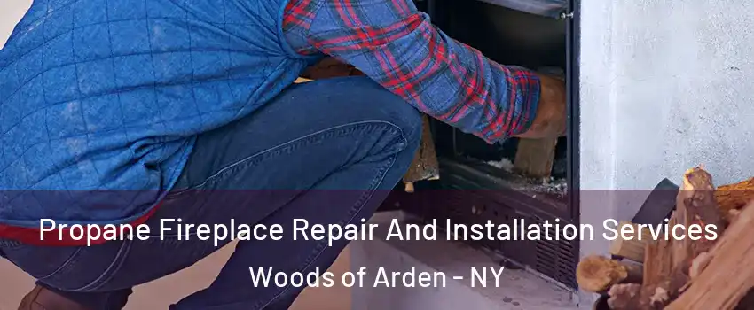 Propane Fireplace Repair And Installation Services Woods of Arden - NY