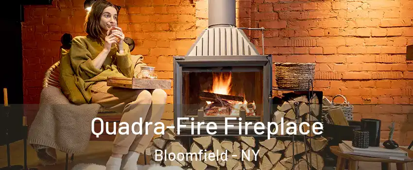 Quadra-Fire Fireplace Bloomfield - NY