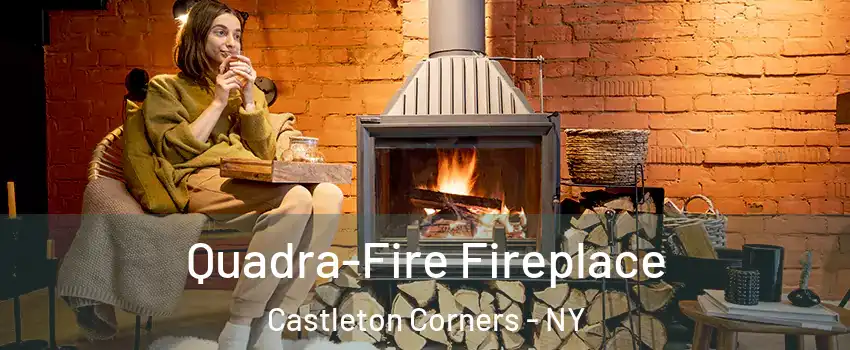 Quadra-Fire Fireplace Castleton Corners - NY