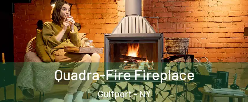 Quadra-Fire Fireplace Gulfport - NY