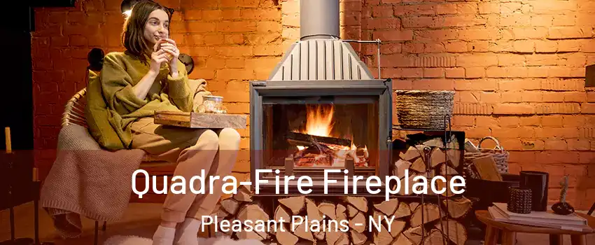 Quadra-Fire Fireplace Pleasant Plains - NY