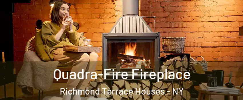 Quadra-Fire Fireplace Richmond Terrace Houses - NY