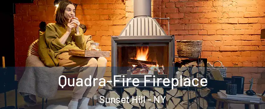 Quadra-Fire Fireplace Sunset Hill - NY