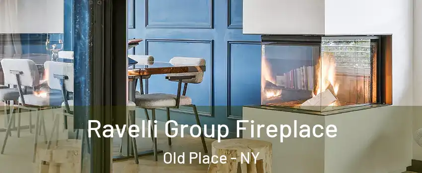 Ravelli Group Fireplace Old Place - NY