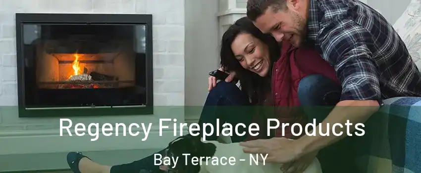 Regency Fireplace Products Bay Terrace - NY