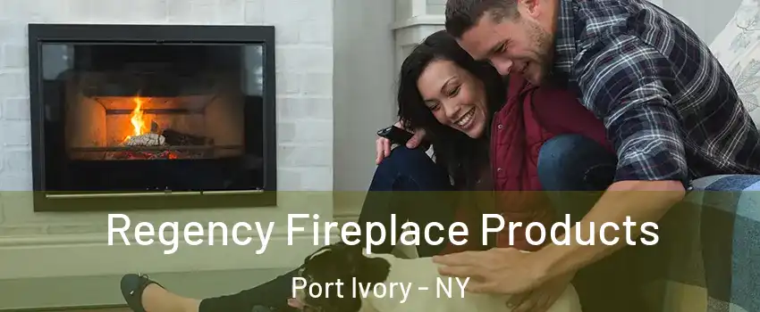 Regency Fireplace Products Port Ivory - NY