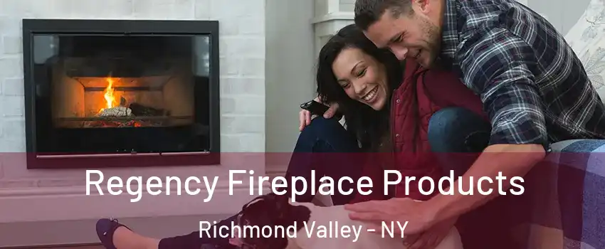 Regency Fireplace Products Richmond Valley - NY