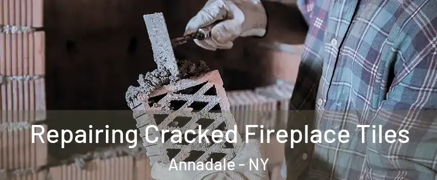 Repairing Cracked Fireplace Tiles Annadale - NY