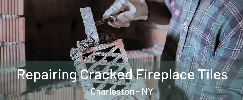 Repairing Cracked Fireplace Tiles Charleston - NY