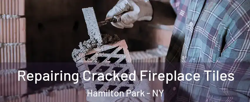 Repairing Cracked Fireplace Tiles Hamilton Park - NY