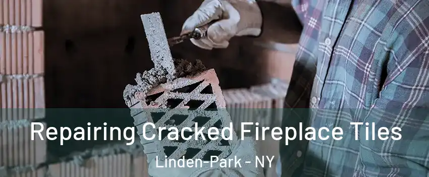 Repairing Cracked Fireplace Tiles Linden-Park - NY