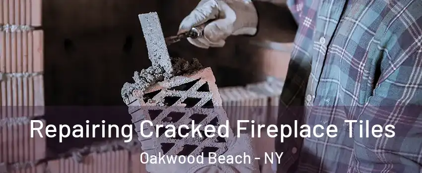 Repairing Cracked Fireplace Tiles Oakwood Beach - NY