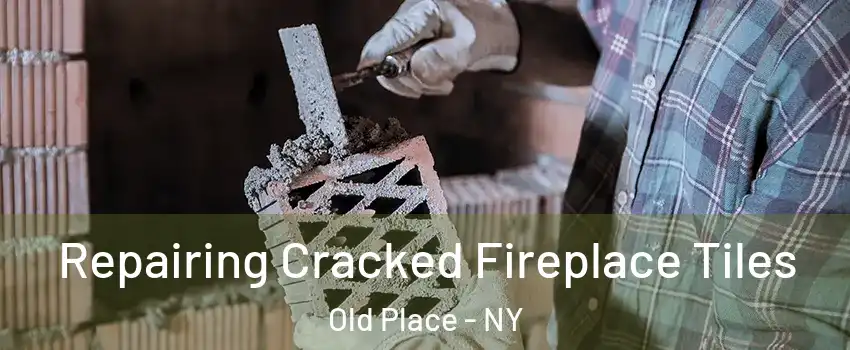 Repairing Cracked Fireplace Tiles Old Place - NY