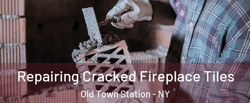 Repairing Cracked Fireplace Tiles Old Town Station - NY