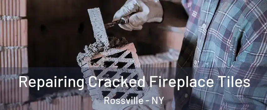 Repairing Cracked Fireplace Tiles Rossville - NY