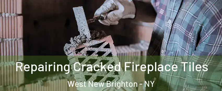 Repairing Cracked Fireplace Tiles West New Brighton - NY