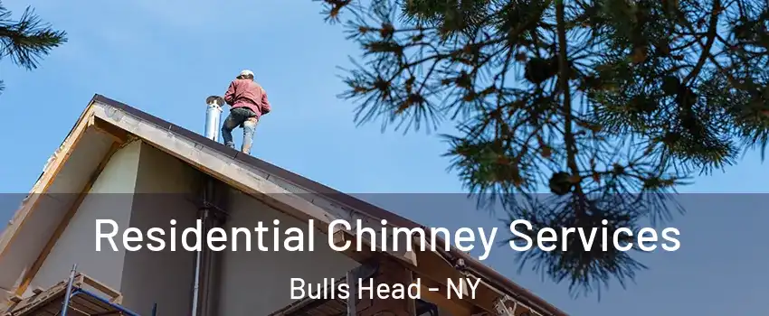 Residential Chimney Services Bulls Head - NY