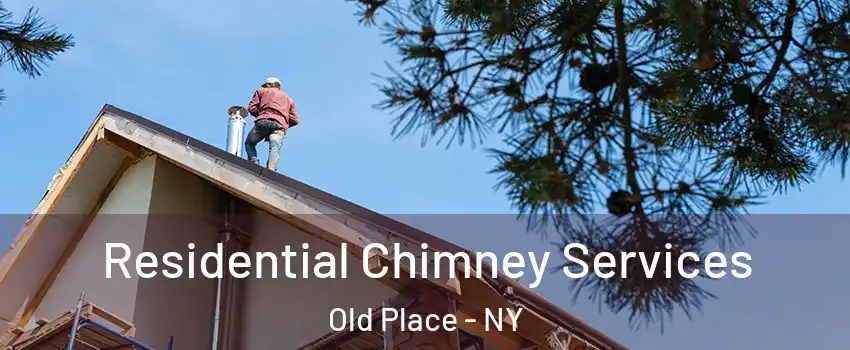 Residential Chimney Services Old Place - NY