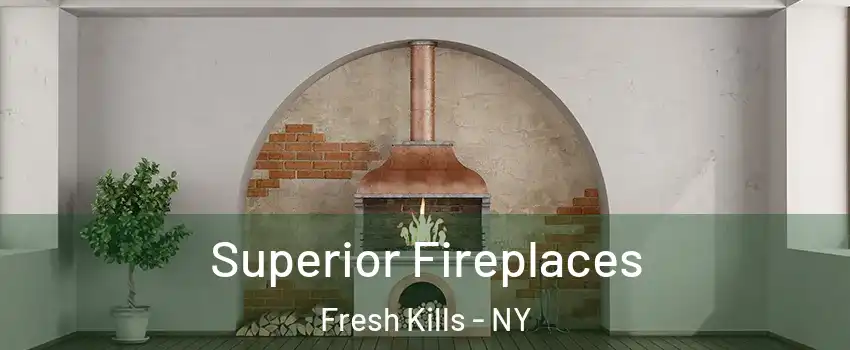 Superior Fireplaces Fresh Kills - NY