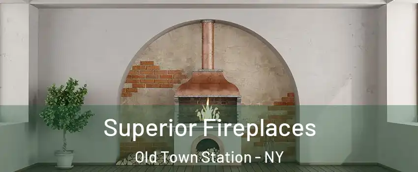 Superior Fireplaces Old Town Station - NY