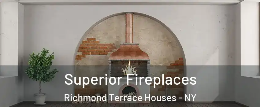 Superior Fireplaces Richmond Terrace Houses - NY