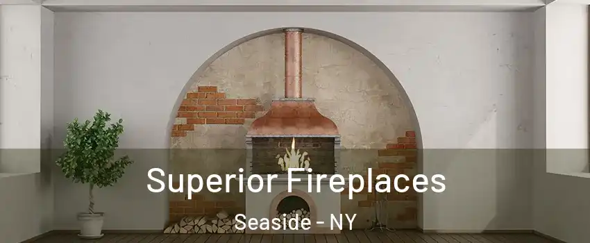 Superior Fireplaces Seaside - NY