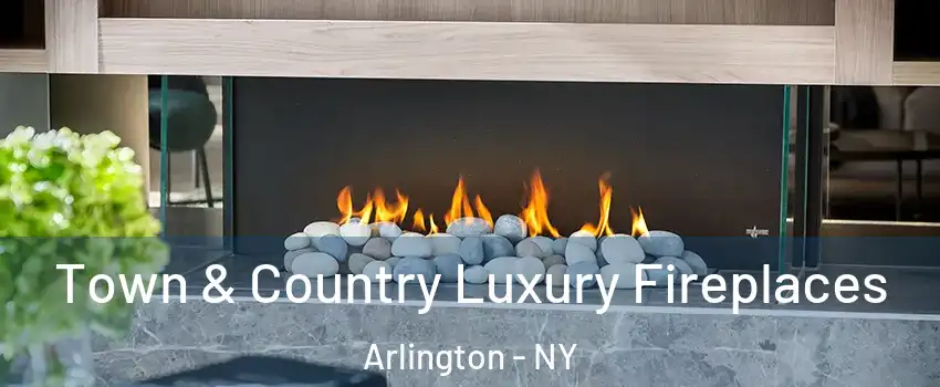 Town & Country Luxury Fireplaces Arlington - NY