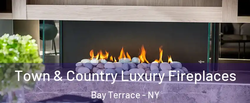 Town & Country Luxury Fireplaces Bay Terrace - NY