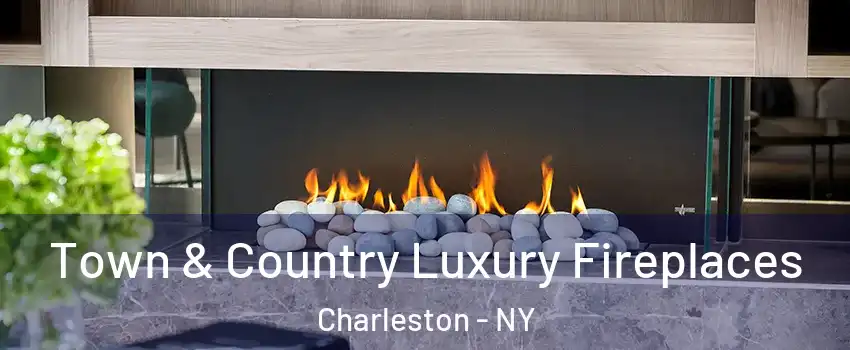 Town & Country Luxury Fireplaces Charleston - NY