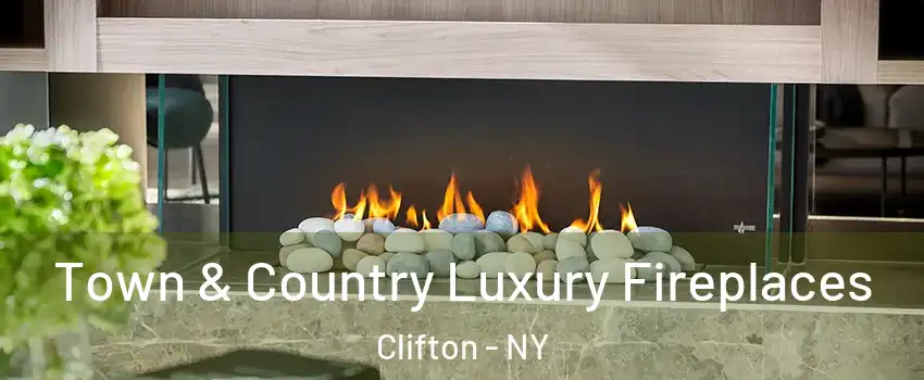 Town & Country Luxury Fireplaces Clifton - NY