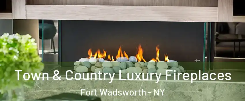 Town & Country Luxury Fireplaces Fort Wadsworth - NY