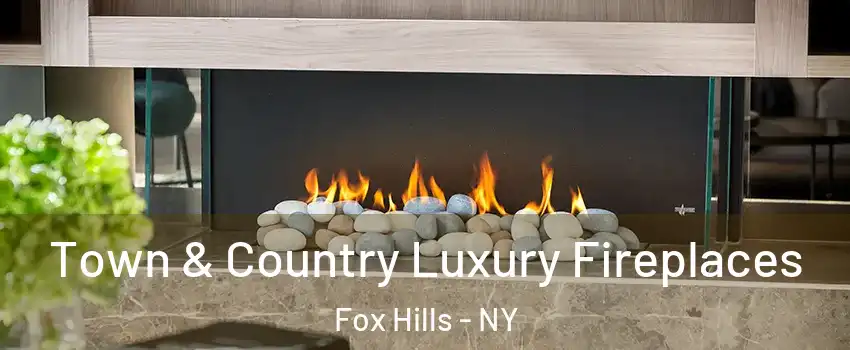 Town & Country Luxury Fireplaces Fox Hills - NY