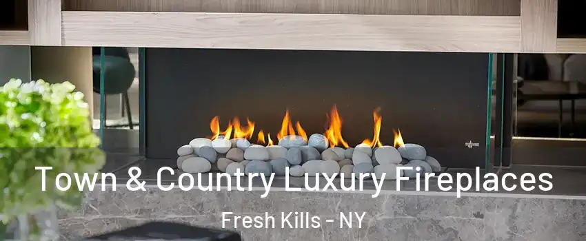 Town & Country Luxury Fireplaces Fresh Kills - NY