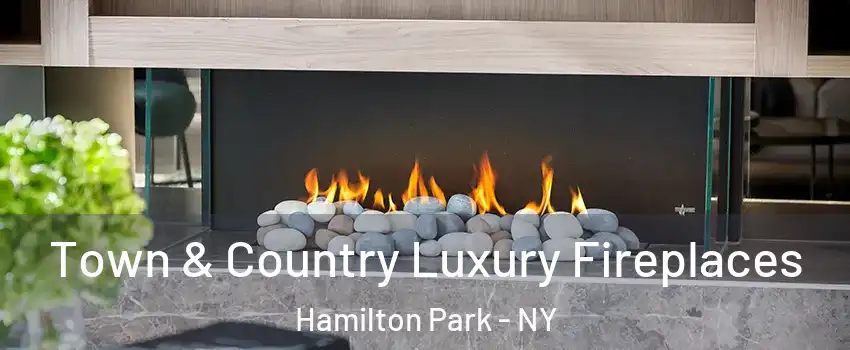 Town & Country Luxury Fireplaces Hamilton Park - NY