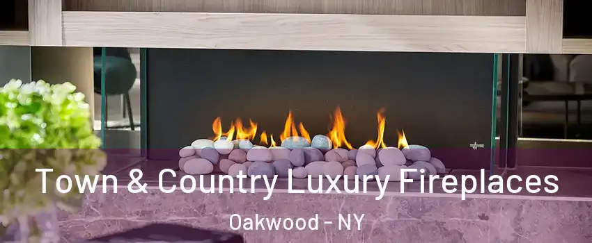 Town & Country Luxury Fireplaces Oakwood - NY