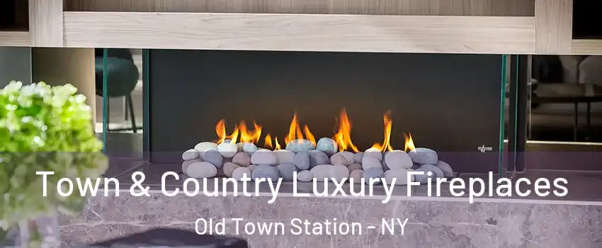 Town & Country Luxury Fireplaces Old Town Station - NY