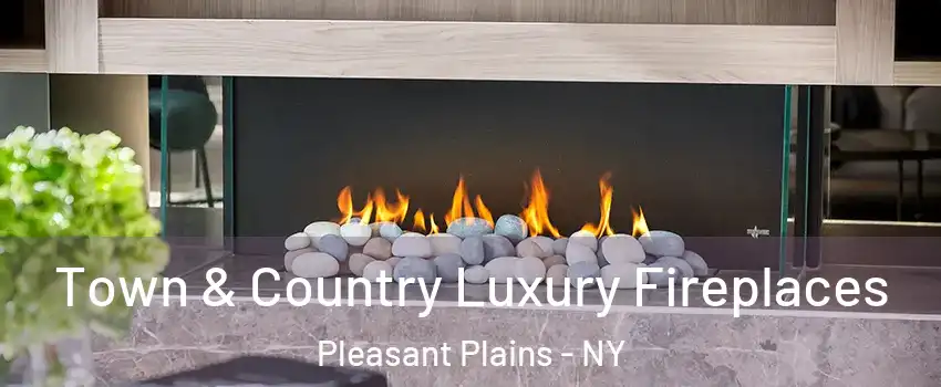 Town & Country Luxury Fireplaces Pleasant Plains - NY