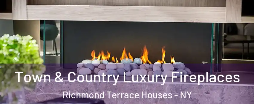 Town & Country Luxury Fireplaces Richmond Terrace Houses - NY